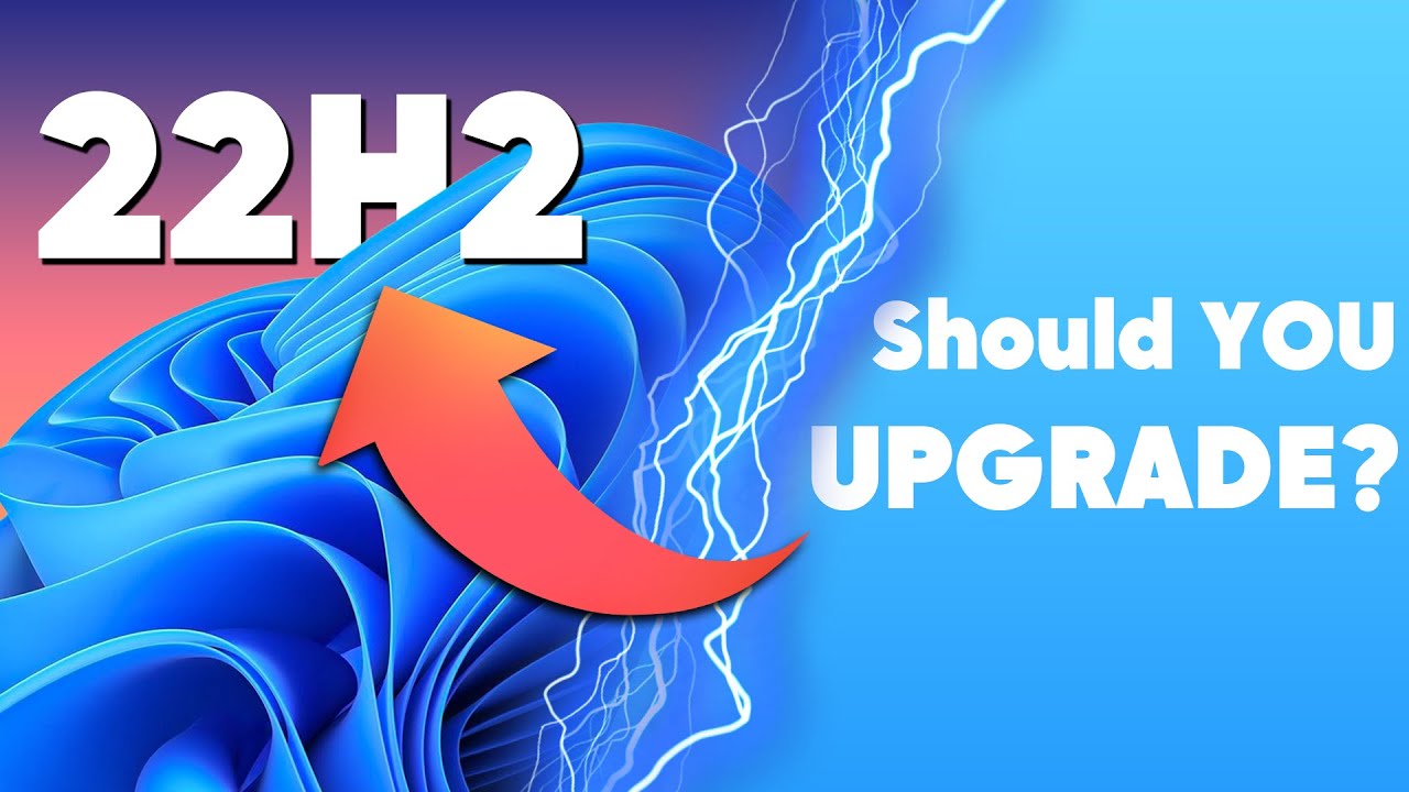 Windows 11 22H2 Should You Finally Upgrade?